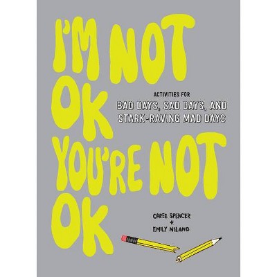 I'm Not Ok, You're Not Ok - by Coree Spencer & Emily Niland (Paperback)