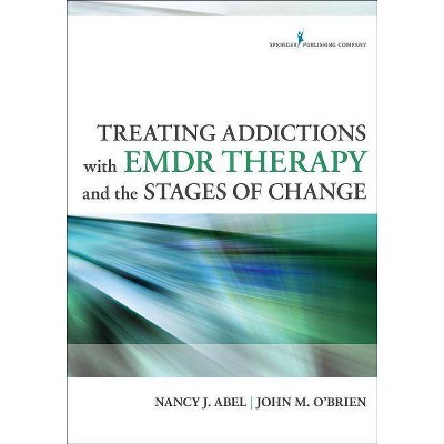 Treating Addictions with EMDR Therapy and the Stages of Change - by  Nancy Abel & John O'Brien (Paperback)