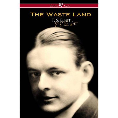 The Waste Land (Wisehouse Classics - Original Authoritative Edition) - by  T S Eliot (Paperback)