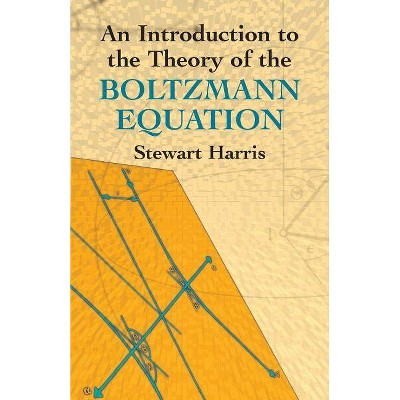 An Introduction to the Theory of the Boltzmann Equation - (Dover Books on Physics) by  Stewart Harris (Paperback)