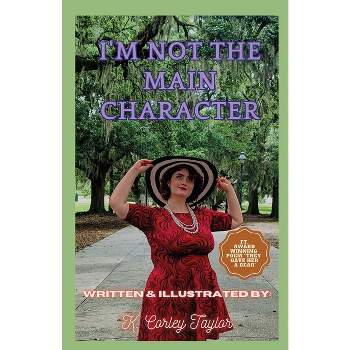 I'm Not The Main Character - by  Kathryn Corley Taylor (Paperback)