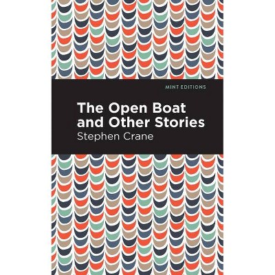 The Open Boat and Other Stories - (Mint Editions) by  Stephen Crane (Hardcover)