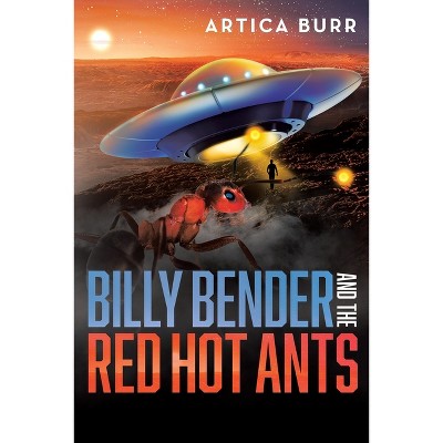 Billy Bender and the Red Hot Ants - by  Artica Burr (Paperback)