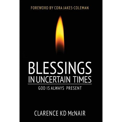 Blessings in Uncertain Times - by  Clarence McNair (Hardcover)