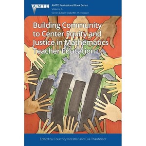 Building Community to Center Equity and Justice in Mathematics Teacher Education - by  Courtney Koestler & Eva Thanheiser (Hardcover) - 1 of 1