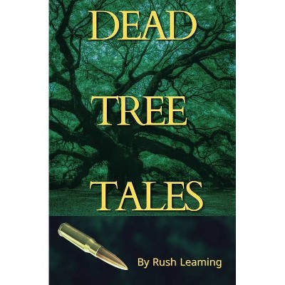 Dead Tree Tales - by  Rush Leaming (Paperback)