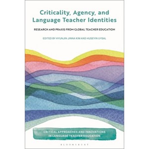 Criticality, Agency, and Language Teacher Identities - (Critical Approaches and Innovations in Language Teacher Education) (Hardcover) - 1 of 1