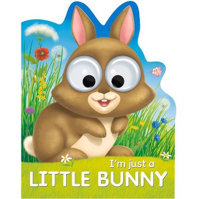 I'm Just a Little Bunny - (Googley-Eyed Board Books) by  Sarah Lucy & Barry Green (Board Book)