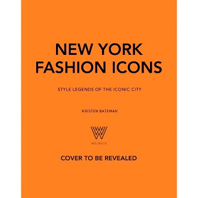 New York Fashion Icons - by  Kristen Bateman (Hardcover)