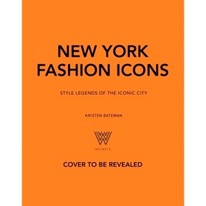 New York Fashion Icons - by  Kristen Bateman (Hardcover) - 1 of 1