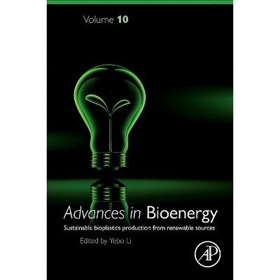 Sustainable Bioplastics Production from Renewable Sources - (Advances in Bioenergy) by  Yebo Li (Hardcover)