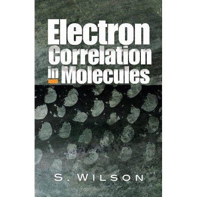 Electron Correlation in Molecules - by  S Wilson (Paperback)