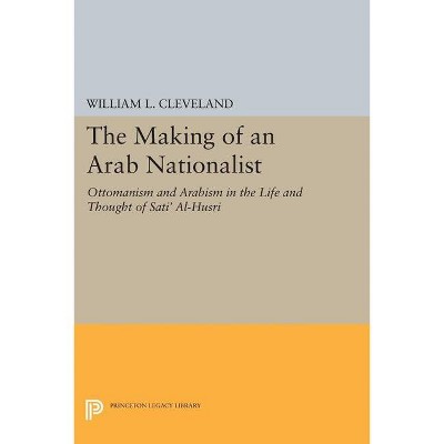 The Making of an Arab Nationalist - by  William L Cleveland (Paperback)