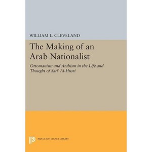 The Making of an Arab Nationalist - by  William L Cleveland (Paperback) - 1 of 1
