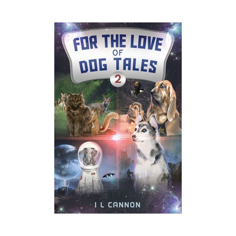 For the Love of Dog Tales 2 - by  I L Cannon (Paperback), 1 of 2