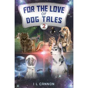 For the Love of Dog Tales 2 - by  I L Cannon (Paperback)
