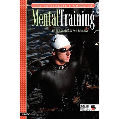 The Triathlete's Guide to Mental Training - (Ultrafit Multisport Training) by  Jim Taylor & Terri Schneider (Paperback)