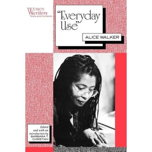 Everyday Use - (Women Writers: Texts and Contexts) by  Alice Walker (Paperback) - 1 of 1