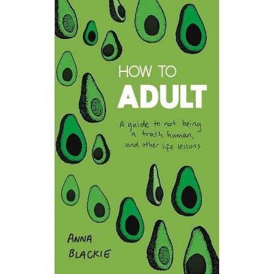 How to Adult - by  Anna Blackie (Hardcover)