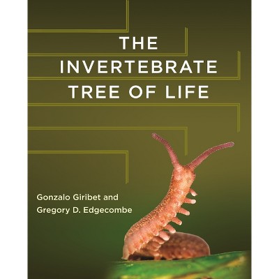 The Invertebrate Tree of Life - by  Gonzalo Giribet & Gregory D Edgecombe (Hardcover)