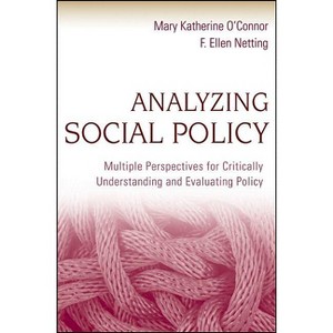 Analyzing Social Policy - by  Mary Katherine O'Connor & F Ellen Netting (Paperback) - 1 of 1
