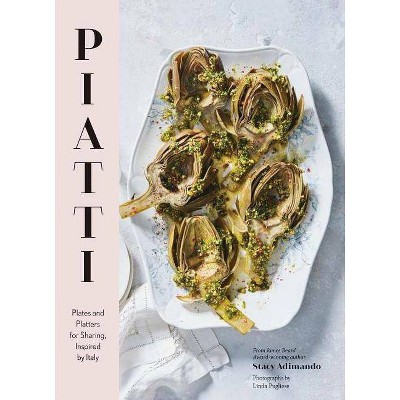 Piatti: Plates and Platters for Sharing, Inspired by Italy (Italian Cookbook, Italian Cooking, Appetizer Cookbook) - by  Stacy Adimando (Hardcover)