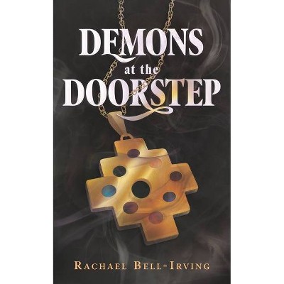 Demons at the Doorstep - (Wicked Conjuring) by  Rachael Bell-Irving (Paperback)