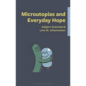 Microutopias and Everyday Hope - by  Asbjørn Skarsvåg Grønstad & Lene M Johannessen (Hardcover) - 1 of 1