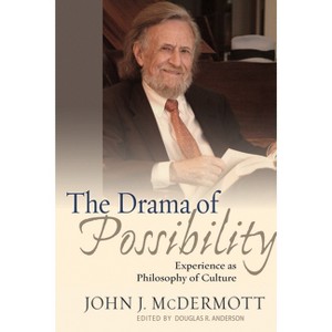 The Drama of Possibility - (American Philosophy) by  John J McDermott (Paperback) - 1 of 1