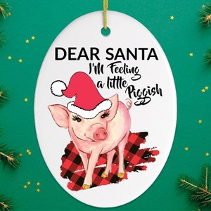 Dear Santa I'm Feeling a Little Piggish Christmas Ornament| OrnamentallyYou - 1 of 4