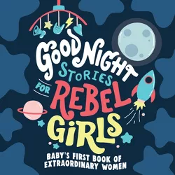 Good Night Stories for Rebel Girls: Baby's First Book of Extraordinary Women - (Board Book)
