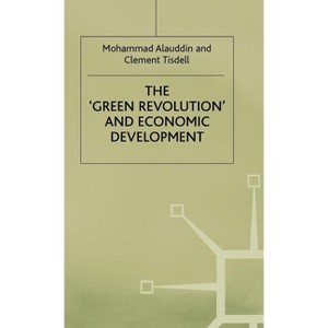 The 'Green Revolution' and Economic Development - (Process and Its Development in Bangladesh) by  M Alauddin & C Tisdell (Hardcover) - 1 of 1