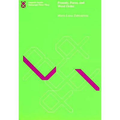 Prosody, Focus, and Word Order - (Linguistic Inquiry Monographs) by  Maria Luisa Zubizarreta (Paperback)