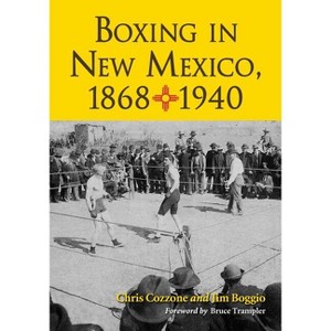 Boxing in New Mexico, 1868-1940 - by  Chris Cozzone & Jim Boggio (Paperback) - 1 of 1