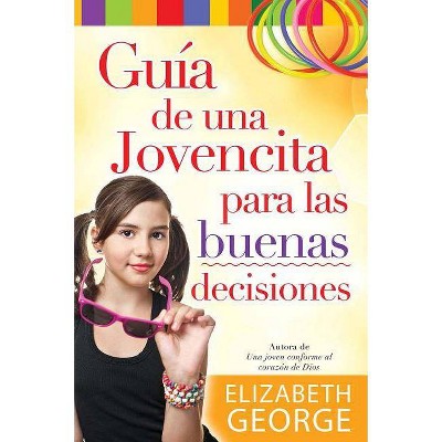 Guía de Una Jovencita Para Las Buenas Decisiones - by  Elizabeth George (Paperback)