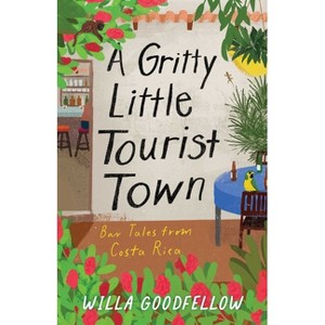 A Gritty Little Tourist Town - by  Willa Goodfellow (Paperback) - 1 of 1