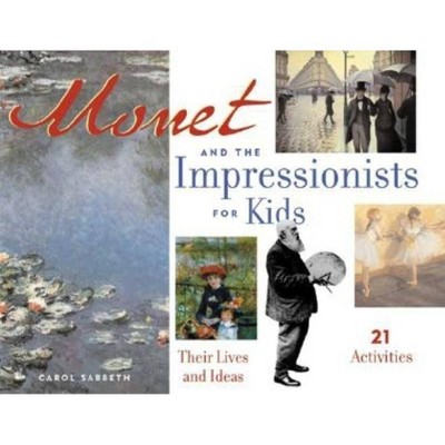 Monet and the Impressionists for Kids - (For Kids) by  Carol Sabbeth (Paperback)