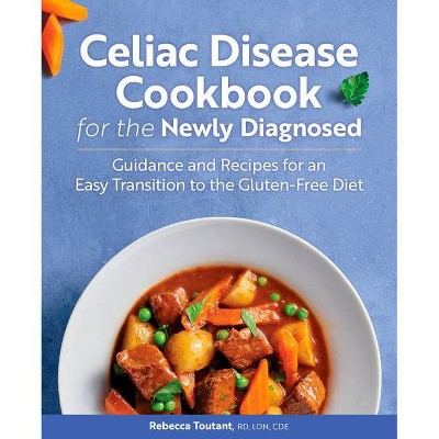 Celiac Disease Cookbook for the Newly Diagnosed - by  Rebecca Toutant (Paperback)