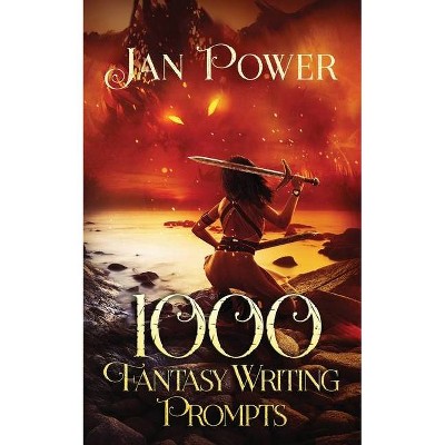 1000 Fantasy Writing Prompts - by  Jan Power (Paperback)