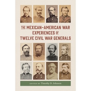 The Mexican-American War Experiences of Twelve Civil War Generals - (Conflicting Worlds: New Dimensions of the American Civil War) (Hardcover) - 1 of 1