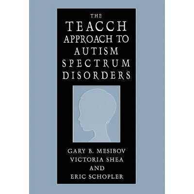 The Teacch Approach to Autism Spectrum Disorders - by  Gary B Mesibov & Victoria Shea & Eric Schopler (Paperback)