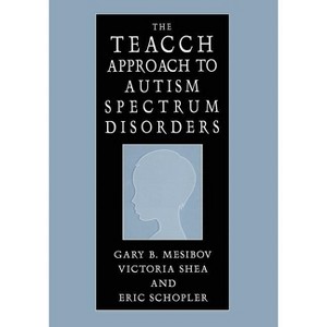The Teacch Approach to Autism Spectrum Disorders - by  Gary B Mesibov & Victoria Shea & Eric Schopler (Paperback) - 1 of 1