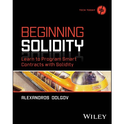 Beginning Solidity - (Tech Today) by  Alexandros Dolgov (Paperback)