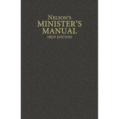 Nelson's Minister's Manual, NKJV Edition - by  Thomas Nelson (Hardcover)