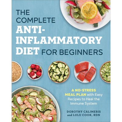 The Complete Anti-Inflammatory Diet for Beginners - by  Dorothy Calimeris & Lulu Cook (Paperback)