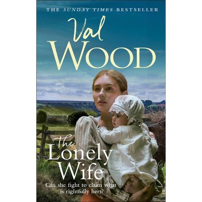 The Lonely Wife - by  Val Wood (Paperback)