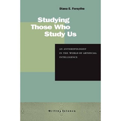 Studying Those Who Study Us - (Writing Science) by  Diana E Forsythe (Paperback)