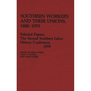 Southern Workers and Their Unions, 1880-1975 - (Contributions in Economics and Economic History) by  Merl E Reed & Leslie S Hough & Gary M Fink - 1 of 1