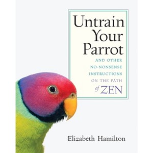 Untrain Your Parrot - by  Elizabeth Hamilton (Paperback) - 1 of 1