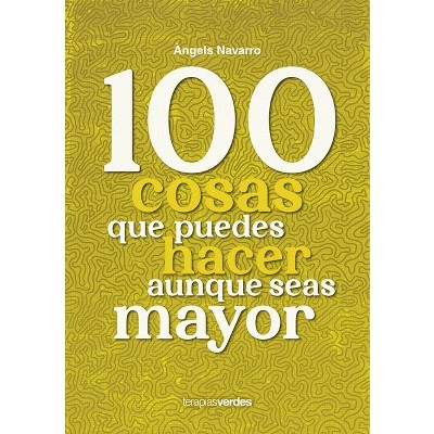 100 Cosas Que No Puedes Dejar de Hacer Aunque Seas Mayor - by  Angels Navarro (Paperback)